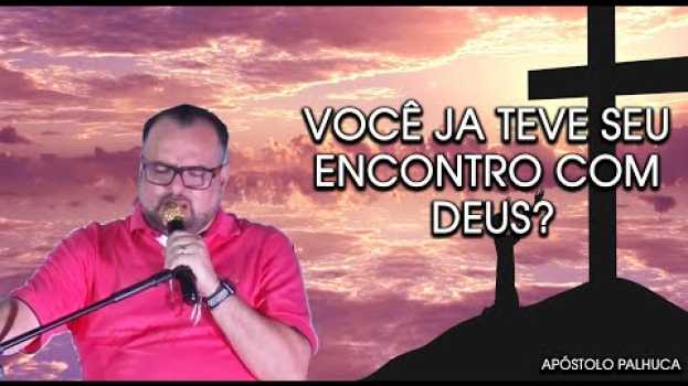 Video Você já teve seu encontro com Deus? - Apostolo Palhuca   türkçe