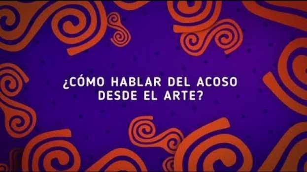 Video Desde el arte también podemos hablar de acoso po polsku