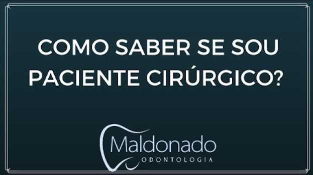 Видео Como saber se sou um paciente cirúrgico? | Maldonado Odondoligia на русском