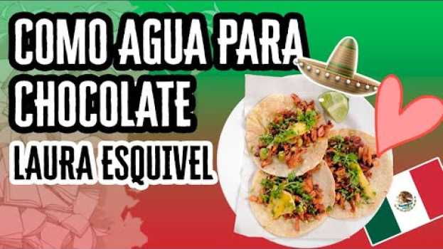 Video Como Agua Para Chocolate Por Laura Esquivel | Resúmenes de Libros in English