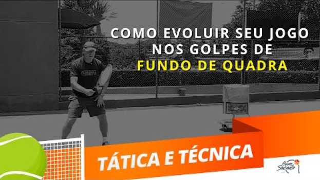 Video Dicas para evoluir seu jogo nos golpes de fundo de quadra  - Capítulo 3  - Tênis - Blog Bem Sacado en français