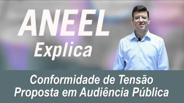Video ANEEL Explica: Conformidade de Tensão - Proposta em Audiência Pública su italiano