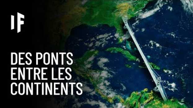 Video Et si nous pouvions construire des ponts entre les continents ? su italiano