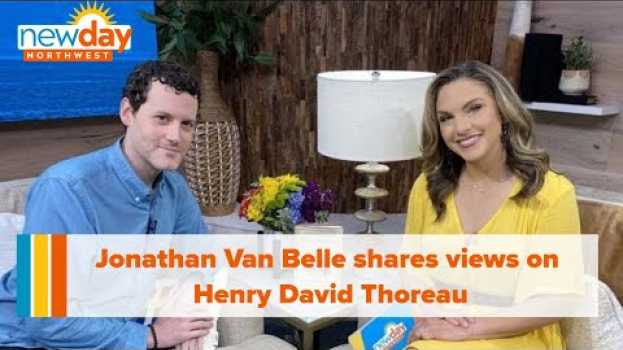 Video Author Jonathan Van Belle shares his view on philosopher Henry David Thoreau - New day NW en español