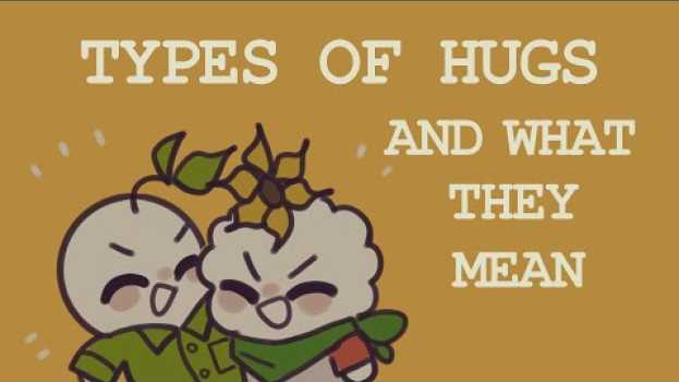 Video 6 Types Of Hugs And What They Actually Mean   türkçe