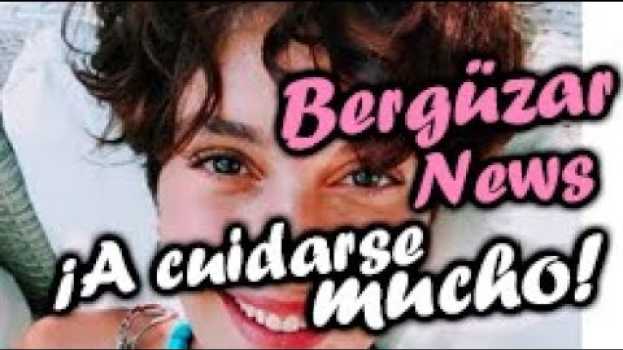 Video **Bergüzar News Vol 2** ¡A cuidarse mucho! #BergüzarKorel #noticiasturcas #Bergüzarteatro   türkçe
