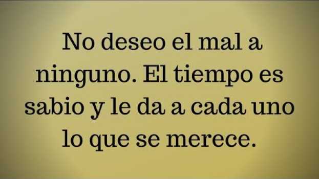 Video 🦋 No deseo el mal a ninguno. El tiempo es sabio y le da a cada uno lo que se merece.   türkçe