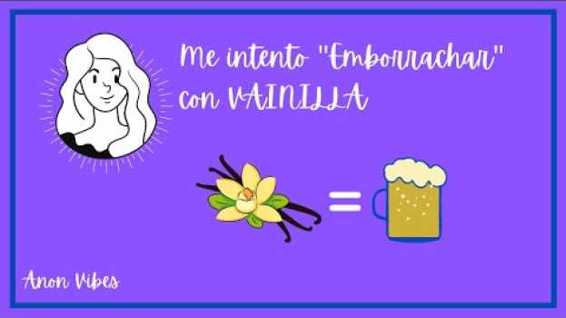 Video Me intento emborrachar con vainilla (primer video) en français