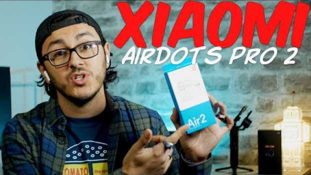 Video XIAOMI AIRDOT PRO 2 : Test des écouteurs sans fil chinois. Aussi bien que les Apple Airpods ? en español