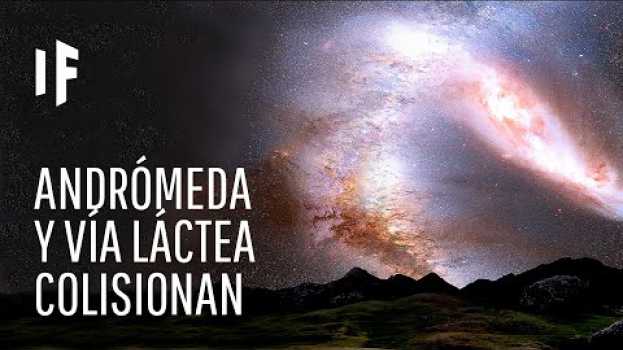 Video ¿Qué pasaría si la Vía Láctea y Andrómeda colisionaran? in English