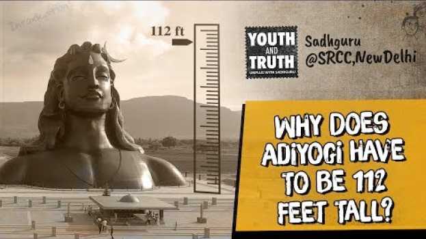 Video Why Does Adiyogi Have To Be 112 Feet Tall? - Sadhguru en Español