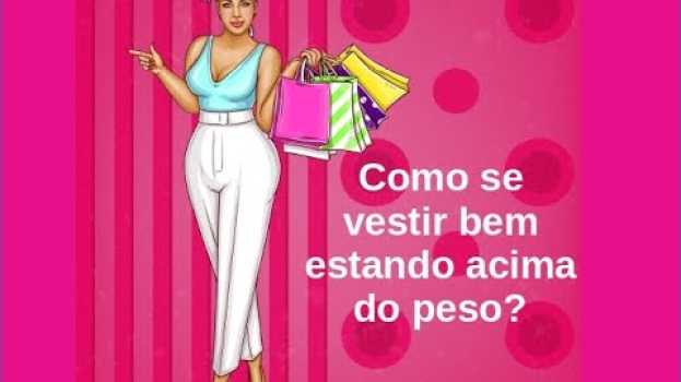 Video Como se vestir bem estando acima do peso? su italiano