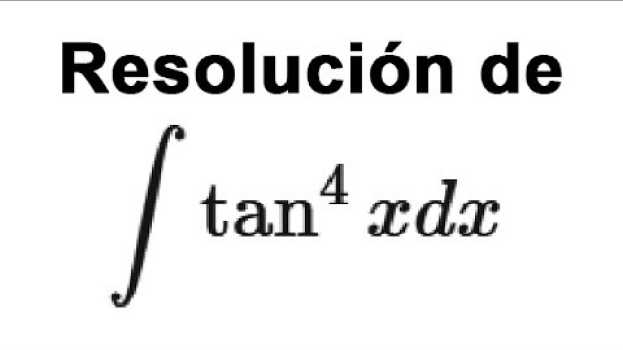 Video Integral de tan^4(x) dx - Integrales por sustitución em português