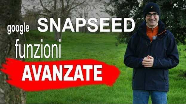 Video Snapseed, funzioni avanzate - Migliore App per modificare le Foto con lo Smartphone - iOS e Android en français