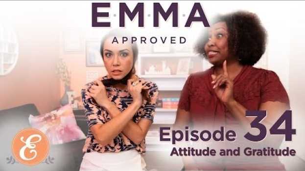 Video Attitude and Gratitude - Emma Approved Ep: 34 auf Deutsch