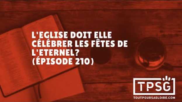 Видео L'Eglise doit elle célébrer les fêtes de l'Eternel? (Épisode 210) на русском