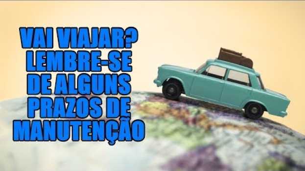 Video Vai viajar? Lembre-se de alguns prazos de manutenção auf Deutsch