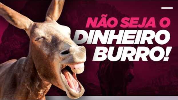 Video O seu dinheiro é BURRO ou INTELIGENTE? su italiano