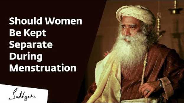 Video Should Women Be Kept Separate During Menstruation – Sadhguru en français