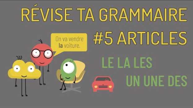Video Révise ta grammaire : les articles le, la, les et un, une, des (définis et indéfinis) in English