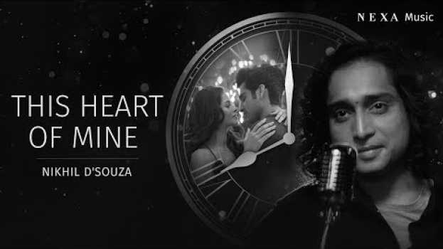 Video This Heart Of Mine | Nikhil D'souza | NEXA Music | Official Music Video   türkçe