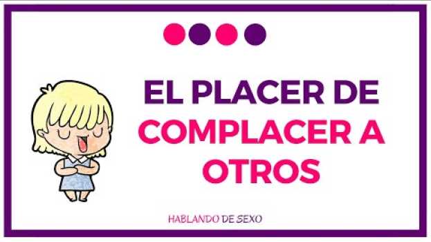 Video El placer de complacer a otros em português