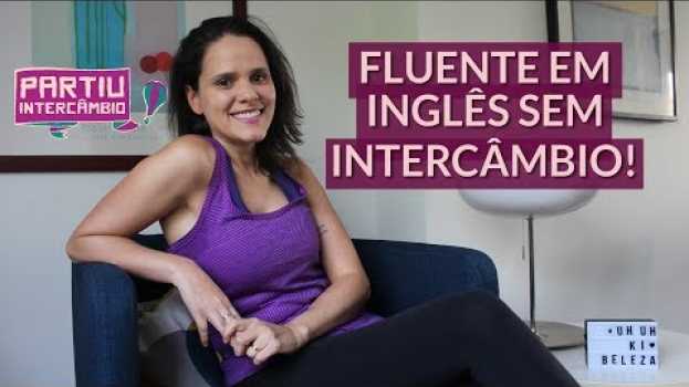 Video Como aprender inglês fluente sem fazer intercâmbio - Partiu Intercâmbio   türkçe