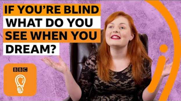 Video If you're blind what do you see when you dream? | Ask Us Anything Episode 2 | BBC Ideas   türkçe