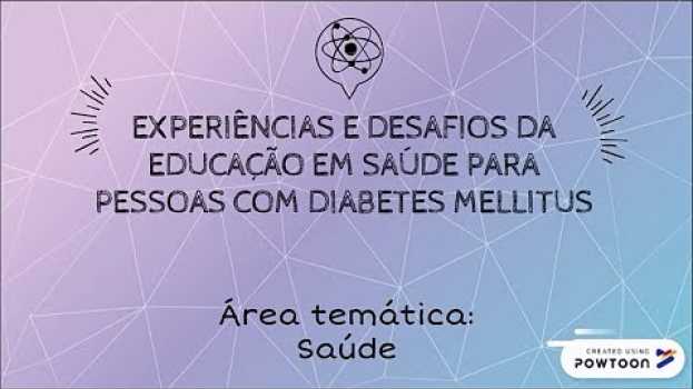 Video 37º SEURS –UFSC– EXPERIÊNCIAS E DESAFIOS DA EDUCAÇÃO EM SAÚDE PARA PESSOAS COM DIABETES MELLITUS en español