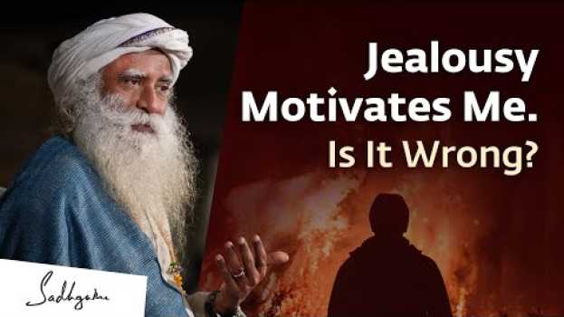 Video Jealousy Motivates Me. Is It Wrong? | Sadhguru em português