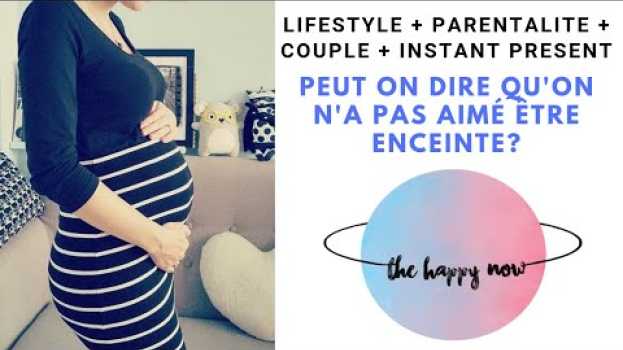 Video Peut on dire qu'on n'a pas aimé être enceinte ? in English