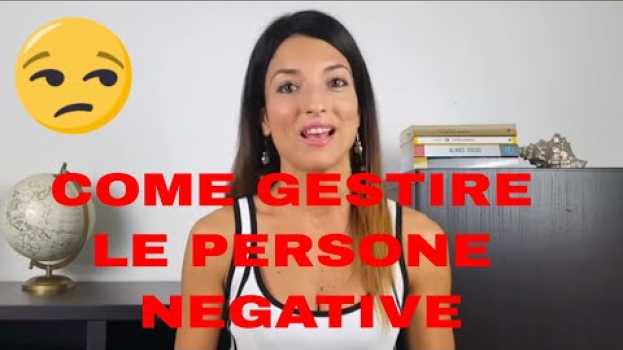 Video Come Gestire Le Persone Negative en français