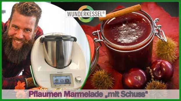 Video Pflaumenmarmelade mit "Schuss" - Thermomixrezepte aus dem Wunderkessel in English