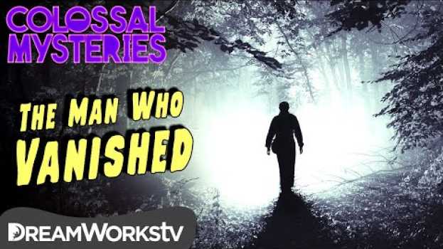 Video The Man Who Disappeared | COLOSSAL MYSTERIES auf Deutsch