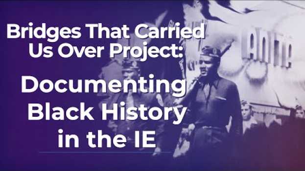 Video Bridges That Carried Us Over Project: Documenting Black History in the IE em português
