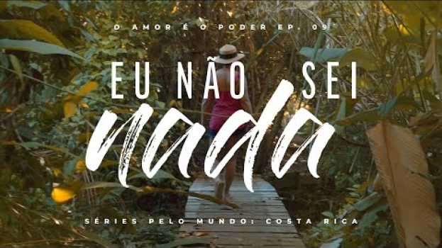 Video EU NÃO SEI NADA - EP. 09 SÉRIES PELO MUNDO: COSTA RICA   türkçe
