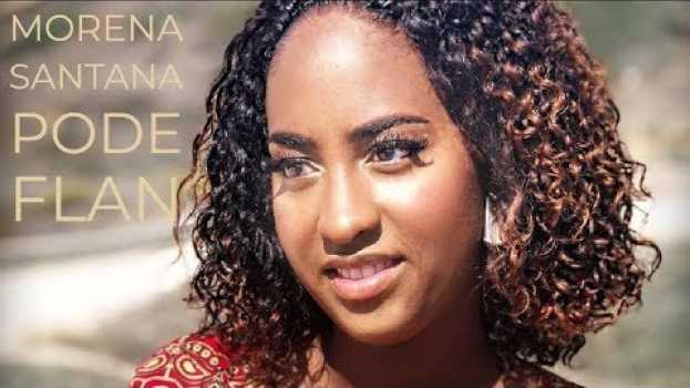 Video Morena Santana" Pode Flan | Official 4K Video [2018] auf Deutsch