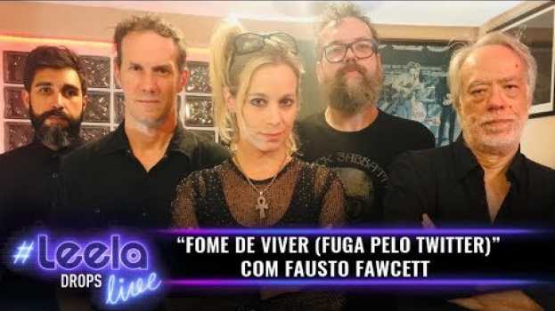 Video Fome de Viver (Fuga Pelo Twitter) feat Fausto Fawcett | #LeelaLive DROPS po polsku