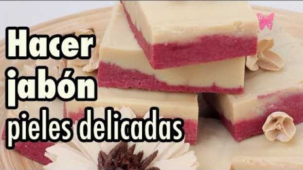 Video Hacer jabón casero con aceite y esencias, para pieles sensibles en français