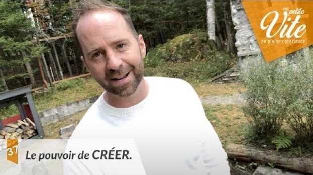 Video Le pouvoir de créer | Une petite vite en pleine conscience avec François Lemay in English