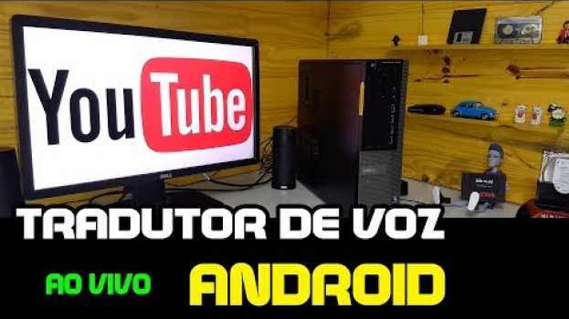 Video TRADUTOR DE VOZ AO VIVO PARA ANDROID auf Deutsch