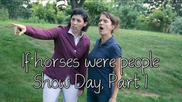 Video If horses were people - Show Day, Part 1 auf Deutsch