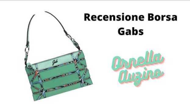 Video Borse GABS. Made in Italy che ci mette la faccia! La recensione di Ornella Auzino em português