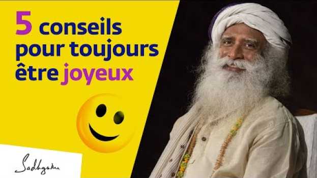 Видео 5 conseils pour être toujours joyeux | Sadhguru Français на русском