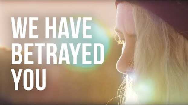 Video We Have Betrayed You - A Climate Change Anthem for Our Children en français