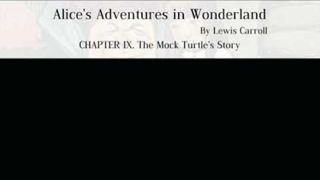Video Alice’s Adventures in Wonderland by Lewis Carroll -CHAPTER IX. The Mock Turtle’s Story auf Deutsch