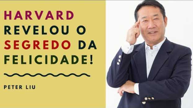 Video A incrível descoberta da Harvard sobre a felicidade | Peter Liu   türkçe