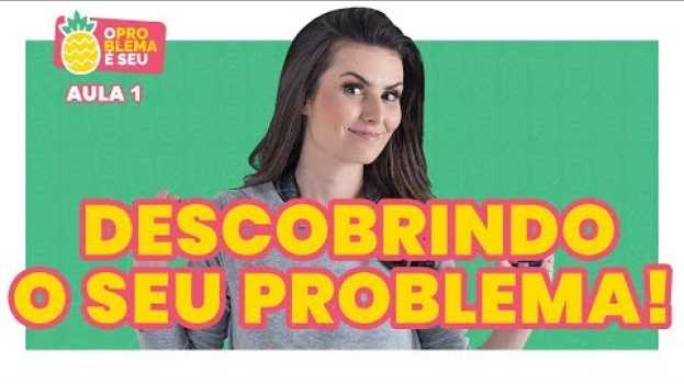 Video Curso O PROBLEMA É SEU! Aula 1 po polsku