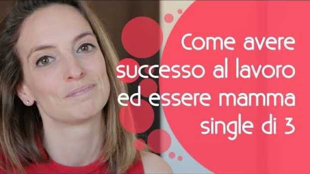 Video Come avere successo nel lavoro ed essere mamma single di 3 figli auf Deutsch