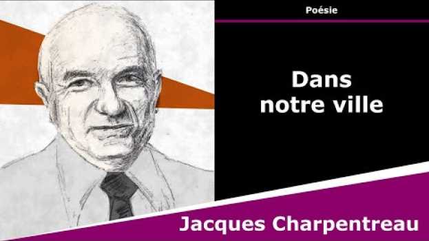 Video Dans notre ville - Poésie - Jacques Charpentreau po polsku